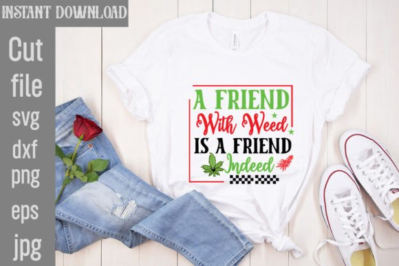 A Friend with Weed Is a Friend Indeed: Graphics & T-Shirt Designs