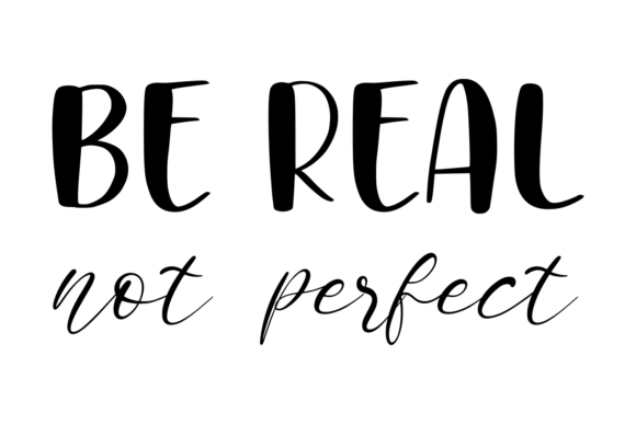 About Be Real Not Perfect SVG PNG Graphics