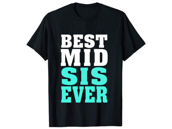 Best Mid Sis Ever Sister T-Shirt Design