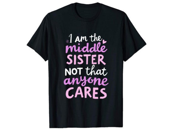 I Am Middle Sister T-Shirt Design
