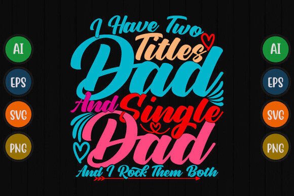I Have Two Titles Dad & Single Dad Graphics