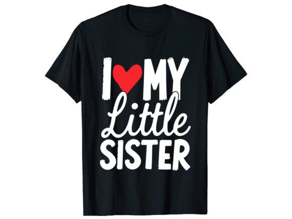 I Love My Little Sister T-Shirt Design Graphics