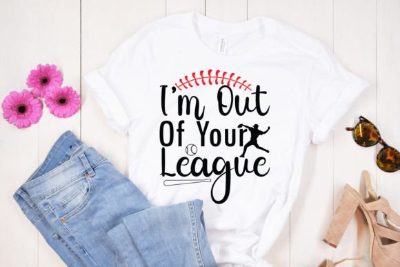 I’m Out of Your League SVG Design: Graphics & T-Shirt Designs