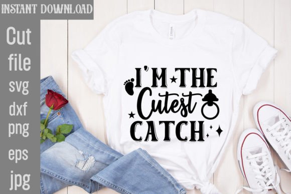 I’m the Cutest Catch SVG Cut File: Graphics for T-Shirt Designs