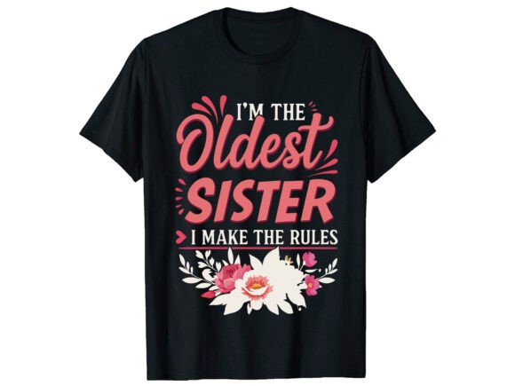 m the Oldest Sister T-Shirt Design: Graphics for Authentic Local Branding
