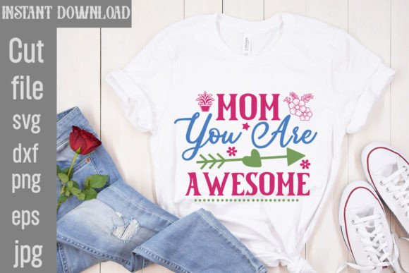 Mom You Are Awesome SVG Cut File: Graphics for T-Shirt Designs