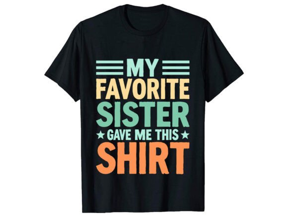 My Favorite Sister T-Shirt Design: Graphics That Build Warmth in T-Shirt Designs