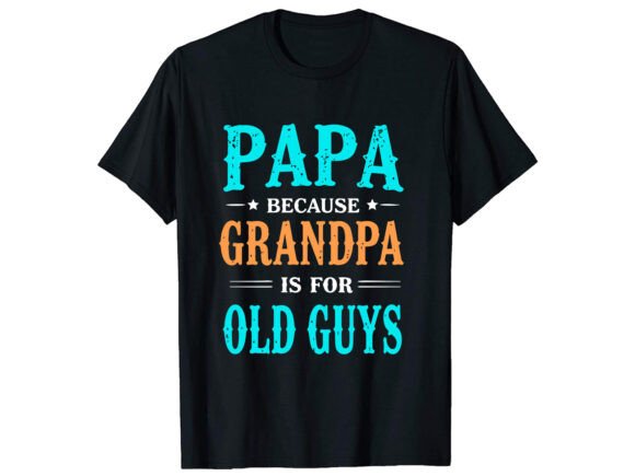 Papa Grandpa Old Guys T-Shirt Design: Graphics for Warm, Nostalgic T-Shirt Designs
