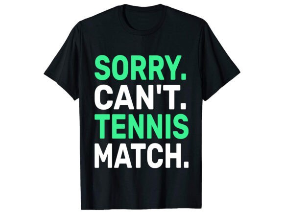Sorry Can’t Tennis T-Shirt Design: Graphics for Bold T-Shirt Designs