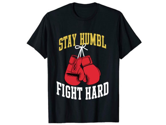 Stay Humble Fight Boxing Graphics for T-Shirt Designs