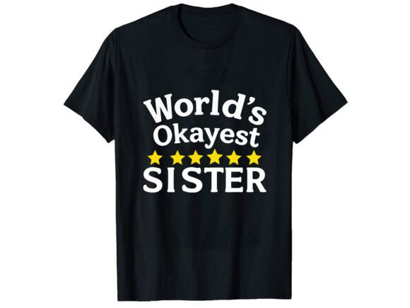 World’s Okayest Sister Graphics for T-Shirt Designs